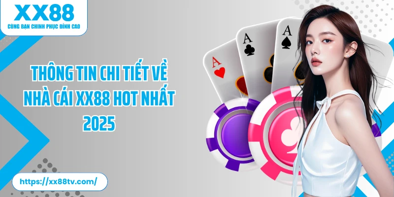 Thông tin chi tiết về nhà cái XX88 hot nhất 2025